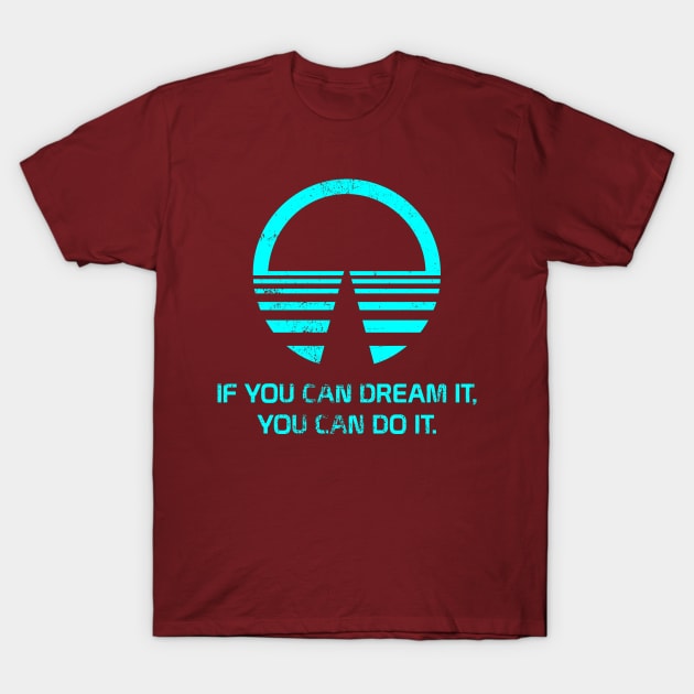 If You Can Dream It, You Can Do It T-Shirt by BackstageMagic